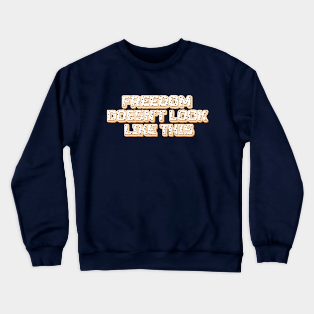 Freedom Doesn't Look Like This Crewneck Sweatshirt by mobilunik